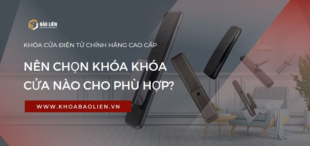 Các Bước Giúp Lựa Chọn Khóa Cửa Điện Tử Tốt Và Phù Hợp